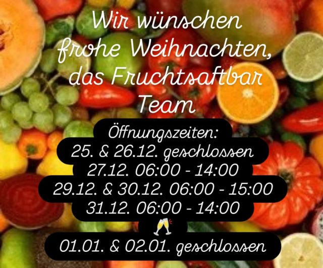 Wir wünschen allen frohe, erholsame Weihnachten.
Bis bald, das Fruchtsaftbar Team.